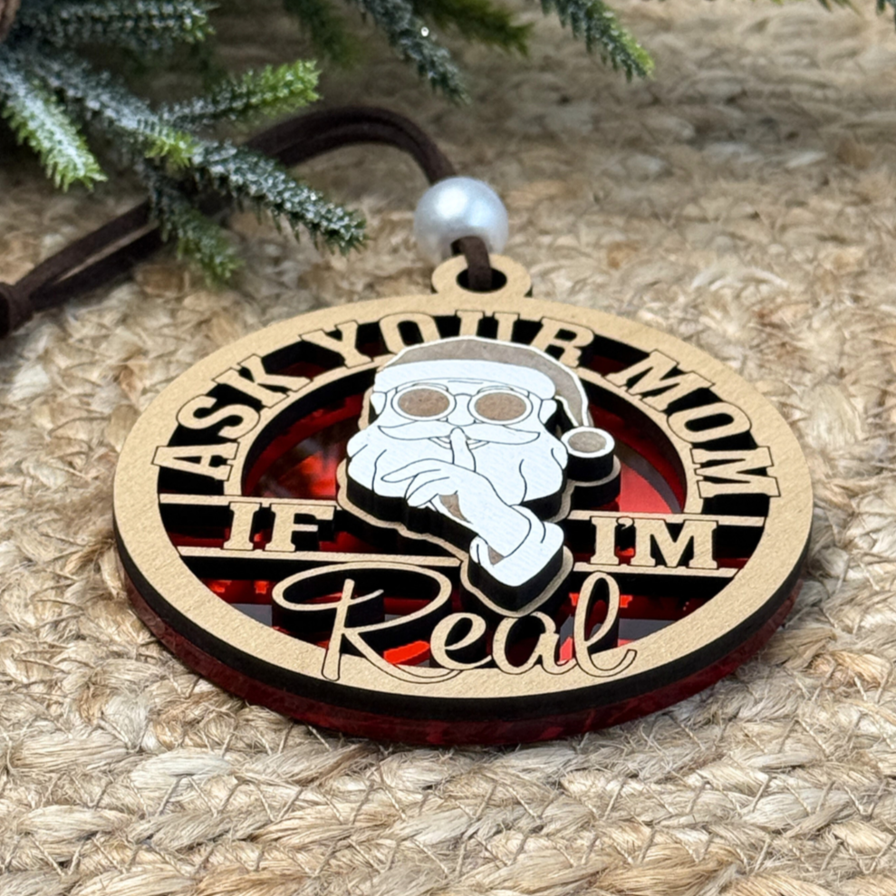 Ask Your Mom If I’m Real – Funny Adult Christmas Ornament