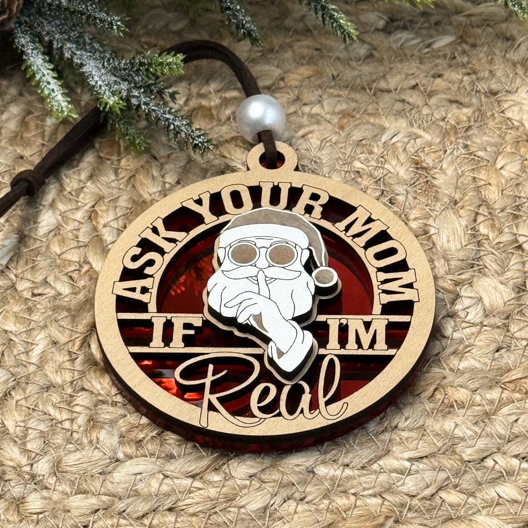 Ask Your Mom If I’m Real – Funny Adult Christmas Ornament