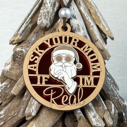 Ask Your Mom If I’m Real – Funny Adult Christmas Ornament